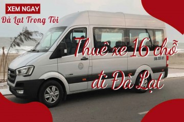 THUÊ XE 16 CHỖ TẠI ĐÀ LẠT GIÁ BAO NHIÊU